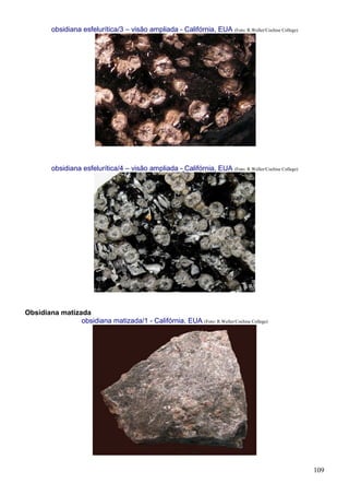 109
obsidiana esfelurítica/3 – visão ampliada - Califórnia, EUA (Foto: R.Weller/Cochise College)
obsidiana esfelurítica/4 – visão ampliada - Califórnia, EUA (Foto: R.Weller/Cochise College)
Obsidiana matizada
obsidiana matizada/1 - Califórnia, EUA (Foto: R.Weller/Cochise College)
 