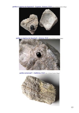 123
perlite e Lágrima de Apache/3 - Superior, Arizona, EUA (Foto: R.Weller/Cochise College)
perlite e Lágrima de Apache/4 - Arizona, EUA (Foto: R.Weller/Cochise College)
perlite comercial/1 - Califórnia, EUA (Foto: R.Weller/Cochise College)
 