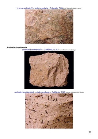 14
brecha andesito/2 – visão ampliada, Colorado, EUA (Foto: R.Weller/Cochise College)
Andesito hornblenda
andesito hornblenda/1 – Califórnia, EUA (Foto: R.Weller/Cochise College)
andesito hornblenda/2 – visão ampliada – Califórnia, EUA (Foto: R.Weller/Cochise College)
 