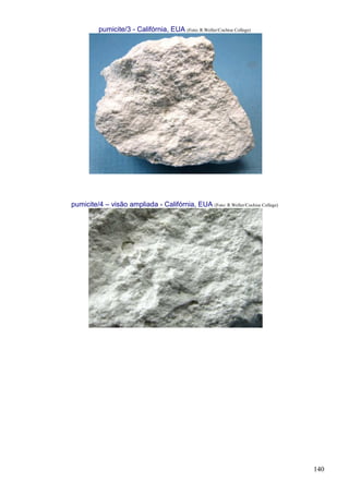 140
pumicite/3 - Califórnia, EUA (Foto: R.Weller/Cochise College)
pumicite/4 – visão ampliada - Califórnia, EUA (Foto: R.Weller/Cochise College)
 