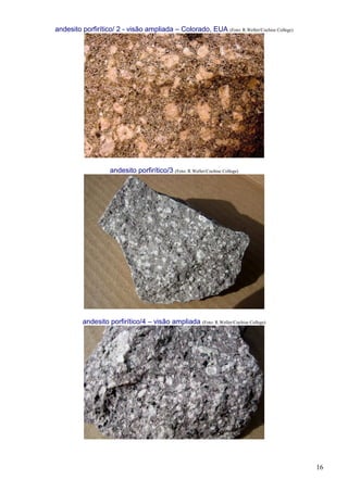 16
andesito porfirítico/ 2 - visão ampliada – Colorado, EUA (Foto: R.Weller/Cochise College)
andesito porfirítico/3 (Foto: R.Weller/Cochise College)
andesito porfirítico/4 – visão ampliada (Foto: R.Weller/Cochise College)
 