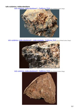 163
tufo vulcânico, riolito-obsidiana
tufo vulcânico, riolito-obsidiana/1 - Califórnia, EUA (Foto: R.Weller/Cochise College)
tufo vulcânico, riolito-obsidiana/2 – visão ampliada - Califórnia, EUA (Foto: R.Weller/Cochise College)
tufo vulcânico, riolito-obsidiana/3 - Califórnia, EUA (Foto: R.Weller/Cochise College)
 