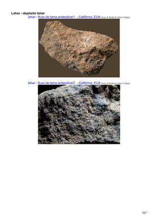 167
Lahar - depósito lahar
lahar - fluxo de lama andesitica/1 - Califórnia, EUA (Foto: R.Weller/Cochise College)
lahar - fluxo de lama andesítica/2 - Califórnia, EUA (Foto: R.Weller/Cochise College)
 