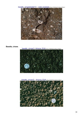 30
basalto, amigdaloidal/13 – visão ampliada (Foto: R.Weller/Cochise College)
Basalto, cinzas
basalto, cinzas/1- Arizona, EUA (Foto: R.Weller/Cochise College)
basalto, cinzas/2 – Arizona, EUA (Foto: R.Weller/Cochise College)
 