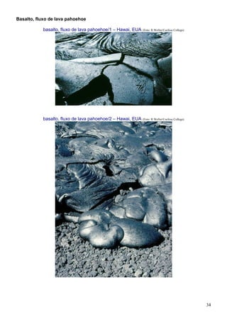 34
Basalto, fluxo de lava pahoehoe
basalto, fluxo de lava pahoehoe/1 – Hawai, EUA (Foto: R.Weller/Cochise College)
basalto, fluxo de lava pahoehoe/2 – Hawai, EUA (Foto: R.Weller/Cochise College)
 