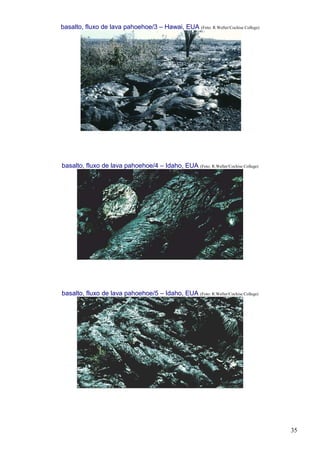 35
basalto, fluxo de lava pahoehoe/3 – Hawai, EUA (Foto: R.Weller/Cochise College)
basalto, fluxo de lava pahoehoe/4 – Idaho, EUA (Foto: R.Weller/Cochise College)
basalto, fluxo de lava pahoehoe/5 – Idaho, EUA (Foto: R.Weller/Cochise College)
 