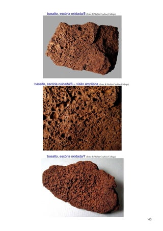 40
basalto, escória oxidada/5 (Foto: R.Weller/Cochise College)
basalto, escória oxidada/6 – visão ampliada (Foto: R.Weller/Cochise College)
basalto, escória oxidada/7 (Foto: R.Weller/Cochise College)
 