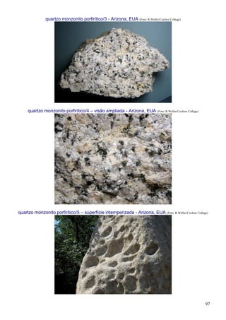 97
quartzo monzonito porfirítico/3 - Arizona, EUA (Foto: R.Weller/Cochise College)
quartzo monzonito porfirítico/4 – visão ampliada - Arizona, EUA (Foto: R.Weller/Cochise College)
quartzo monzonito porfirítico/5 – superfície intemperizada - Arizona, EUA (Foto: R.Weller/Cochise College)
 