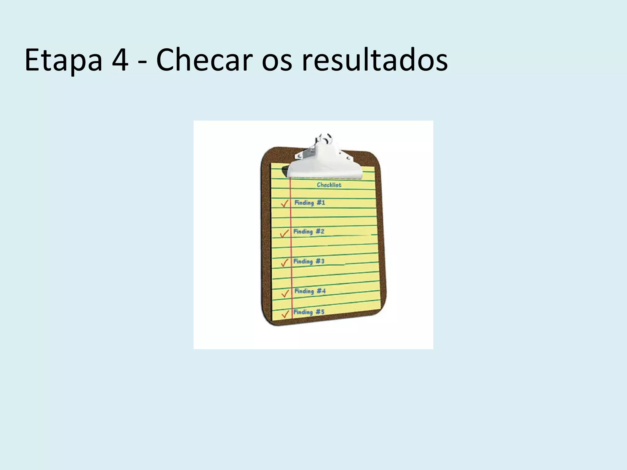 Etapa 4 - Checar os resultados
 