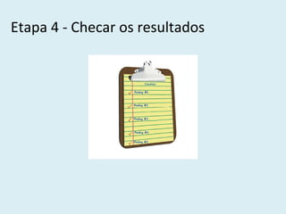 Etapa 4 - Checar os resultados
 