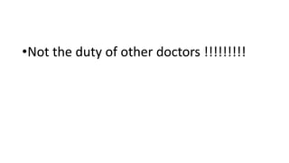 •Not the duty of other doctors !!!!!!!!!
 