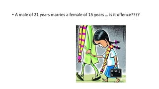 • A male of 21 years marries a female of 15 years … is it offence????
 