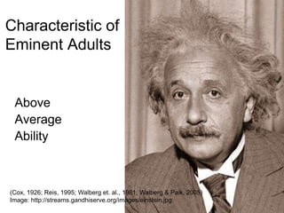 Characteristic of Eminent AdultsMotivated(Reis, 1995; Walberg et. al. 1981; Walberg & Paik, 2005)
