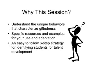 Understand the unique behaviors that characterize giftednessSpecific resources and examples for your use and adaptationAn easy to follow 6-step strategy for identifying students for talent developmentWhy This Session?