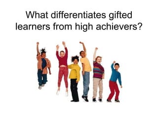 What differentiates gifted learners from high achievers?