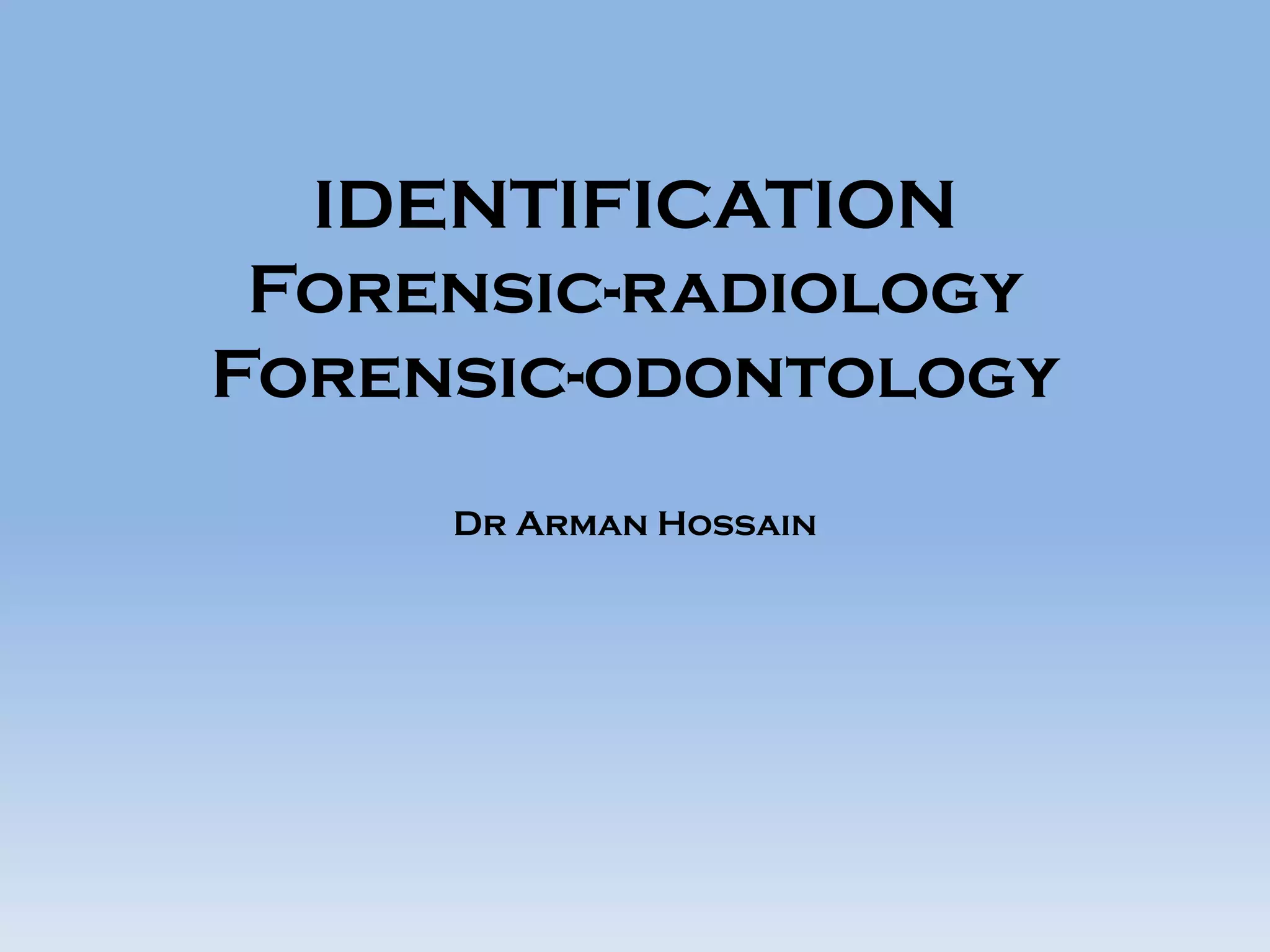 Identification, Forensic Radiology & Odontology PPT
