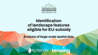 Identiﬁcation
of landscape features
eligible for EU-subsidy
Analysis of large-scale spatial data
 