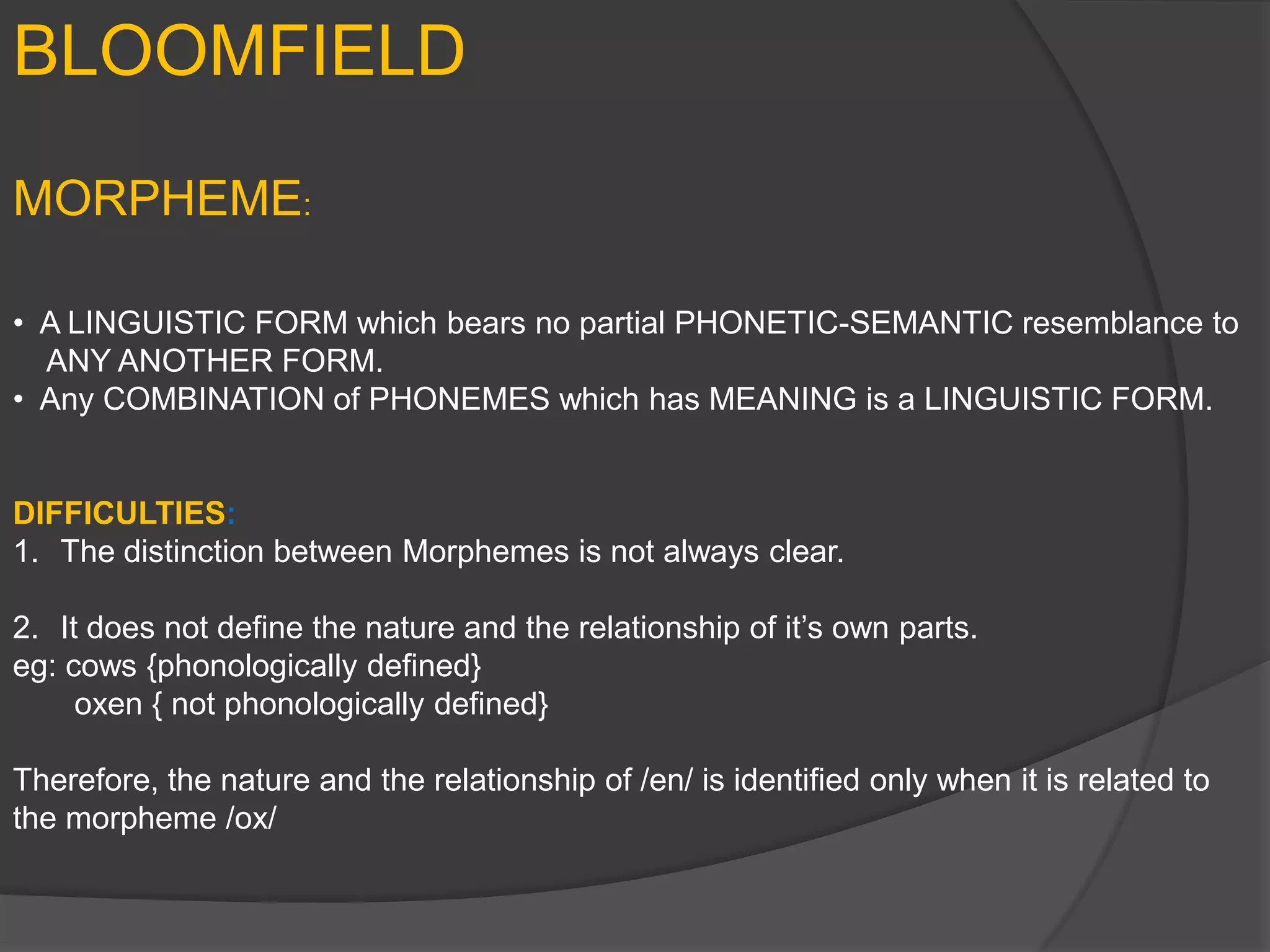 Non- Linguistic Meaning:  A unit that has no GRAMMATICAL FUNCTION , MEANING and a CONTENT MEANING of it’s own.MORPHEMICALLY RELEVENT AND MORPHEMICALLY IRRELEVANT:In the words sequence: river, brother, sister, never etc. /er/ is MORPHEMICALLY IRRELEVANT.In the words sequence: walked, showed, dropped etc. /ed/ is MORPHEMICALLY RELEVANT .