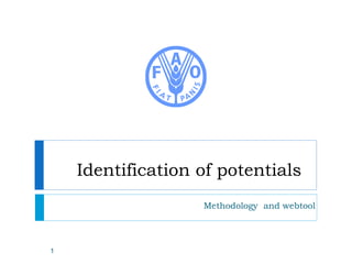 Identification of potentials
Methodology and webtool
1
 