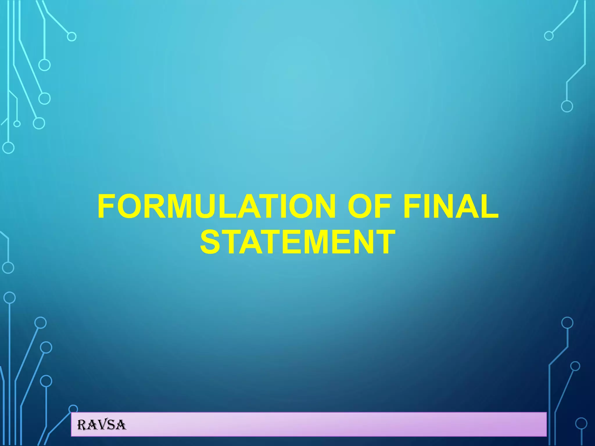 Ravsa
FORMULATION OF FINAL
STATEMENT
 