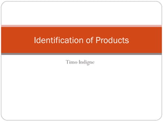 Timo Indigne
Identification of Products
 