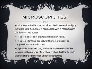 MICROSCOPIC TEST 
 Microscopic test is a technical test that involves identifying 
the fabric with the help of a microsco...