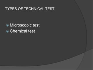 TYPES OF TECHNICAL TEST
 Microscopic test
 Chemical test
 