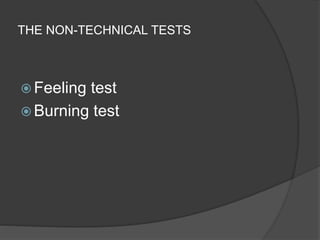 THE NON-TECHNICAL TESTS
 Feeling test
 Burning test
 