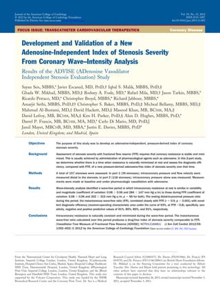 FOCUS ISSUE: TRANSCATHETER CARDIOVASCULAR THERAPEUTICS Coronary Disease
Development and Validation of a New
Adenosine-Independent Index of Stenosis Severity
From Coronary Wave–Intensity Analysis
Results of the ADVISE (ADenosine Vasodilator
Independent Stenosis Evaluation) Study
Sayan Sen, MBBS,* Javier Escaned, MD, PHD,† Iqbal S. Malik, MBBS, PHD,‡
Ghada W. Mikhail, MBBS, MD,‡ Rodney A. Foale, MD,* Rafael Mila, MD,† Jason Tarkin, MBBS,*
Ricardo Petraco, MD,* Christopher Broyd, MBBS,* Richard Jabbour, MBBS,*
Amarjit Sethi, MBBS, PHD,‡† Christopher S. Baker, MBBS, PHD,‡ Micheal Bellamy, MBBS, MD,‡
Mahmud Al-Bustami, MD,‡ David Hackett, MD,‡ Masood Khan, MB, BCHIR, MA,‡
David Lefroy, MB, BCHIR, MA,‡ Kim H. Parker, PHD,§ Alun D. Hughes, MBBS, PHD,*
Darrel P. Francis, MB, BCHIR, MA, MD,* Carlo Di Mario, MD, PHD,ʈ
Jamil Mayet, MBCHB, MD, MBA,* Justin E. Davies, MBBS, PHD*
London, United Kingdom; and Madrid, Spain
Objectives The purpose of this study was to develop an adenosine-independent, pressure-derived index of coronary
stenosis severity.
Background Assessment of stenosis severity with fractional ﬂow reserve (FFR) requires that coronary resistance is stable and mini-
mized. This is usually achieved by administration of pharmacological agents such as adenosine. In this 2-part study,
we determine whether there is a time when resistance is naturally minimized at rest and assess the diagnostic efﬁ-
ciency, compared with FFR, of a new pressure-derived adenosine-free index of stenosis severity over that time.
Methods A total of 157 stenoses were assessed. In part 1 (39 stenoses), intracoronary pressure and ﬂow velocity were
measured distal to the stenosis; in part 2 (118 stenoses), intracoronary pressure alone was measured. Measure-
ments were made at baseline and under pharmacologic vasodilation with adenosine.
Results Wave-intensity analysis identiﬁed a wave-free period in which intracoronary resistance at rest is similar in variability
and magnitude (coefﬁcient of variation: 0.08 Ϯ 0.06 and 284 Ϯ 147 mm Hg s/m) to those during FFR (coefﬁcient of
variation: 0.08 Ϯ 0.06 and 302 Ϯ 315 mm Hg s/m; p ϭ NS for both). The resting distal-to-proximal pressure ratio
during this period, the instantaneous wave-free ratio (iFR), correlated closely with FFR (r ϭ 0.9, p Ͻ 0.001) with excel-
lent diagnostic efﬁciency (receiver-operating characteristic area under the curve of 93%, at FFR Ͻ0.8), speciﬁcity, sen-
sitivity, negative and positive predictive values of 91%, 85%, 85%, and 91%, respectively.
Conclusions Intracoronary resistance is naturally constant and minimized during the wave-free period. The instantaneous
wave-free ratio calculated over this period produces a drug-free index of stenosis severity comparable to FFR.
(Vasodilator Free Measure of Fractional Flow Reserve [ADVISE]; NCT01118481) (J Am Coll Cardiol 2012;59:
1392–402) © 2012 by the American College of Cardiology Foundation
From the *International Centre for Circulatory Health, National Heart and Lung
Institute, Imperial College London, London, United Kingdom; †Cardiovascular
Institute, Hospital Clı´nico San Carlos, Madrid, Spain; ‡Imperial College Healthcare
NHS Trust, Hammersmith Hospital, London, United Kingdom; §Physiological
Flow Unit, Imperial College London, London, United Kingdom; and the ʈRoyal
Brompton and Hareﬁeld NHS Trust, London, United Kingdom. This study was
supported by the Volcano Corporation. This study was funded by the NIHR
Biomedical Research Centre and the Coronary Flow Trust. Dr. Sen is a Medical
Research Council fellow (G1000357). Dr. Davies (FS/05/006), Dr. Francis (FS
04/079), and Dr. Petraco (FS/11/46/28861) are British Heart Foundation fellows.
Dr. Mikhail is on the Steering Committee for a trial conducted by Abbott
Vascular. Drs. Davies and Mayet hold patents pertaining to this technology. All
other authors have reported that they have no relationships relevant to the
contents of this paper to disclose.
Manuscript received September 26, 2011; revised manuscript received November 3,
2011, accepted November 3, 2011.
Journal of the American College of Cardiology Vol. 59, No. 15, 2012
© 2012 by the American College of Cardiology Foundation ISSN 0735-1097
Published by Elsevier Inc. doi:10.1016/j.jacc.2011.11.003
Open access under CC BY-NC-ND license.
Open access under CC BY-NC-ND license.
 