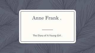 Anne Frank .
The Diary of A Young Girl .
 