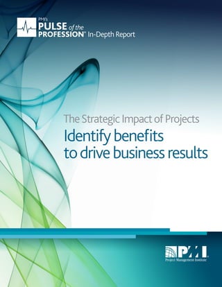 In-Depth Report
Identifybeneﬁts
todrivebusinessresults
TheStrategicImpactofProjects
 