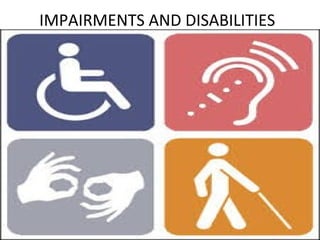 IMPAIRMENTS AND DISABILITIES
 