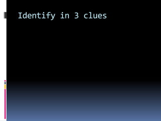 Identify in 3 clues 