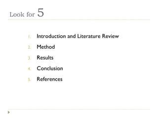 Look for  5 <ul><li>Introduction and Literature Review </li></ul><ul><li>Method </li></ul><ul><li>Results </li></ul><ul><l...