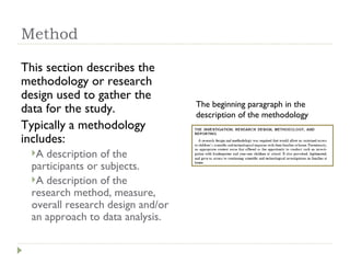 Method <ul><li>This section describes the methodology or research design used to gather the data for the study.  </li></ul...