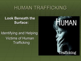 HUMAN TRAFFICKING ,[object Object],[object Object],[object Object]