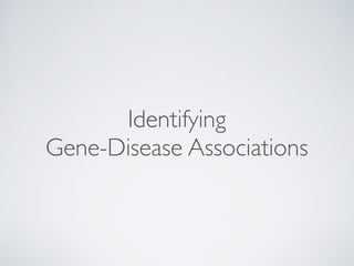 Identifying
Gene-Disease Associations
 