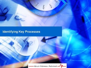 Identifying Key Processes
 