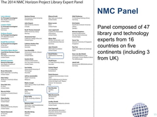 NMC Panel
Panel composed of 47
library and technology
experts from 16
countries on ﬁve
continents (including 3
from UK)
13
 
