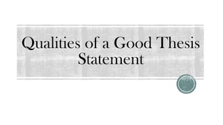 Qualities of a Good Thesis
Statement
 