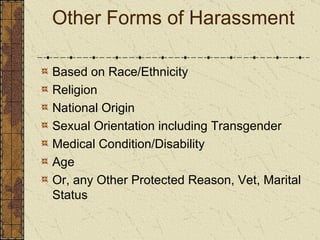 Other Forms of Harassment Based on Race/Ethnicity Religion National Origin Sexual Orientation including Transgender Medical Condition/Disability Age Or, any Other Protected Reason, Vet, Marital Status 