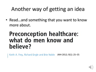 Another way of getting an idea
• Read…and something that you want to know
more about.
JMH 2012; 9(1): 25–35
 