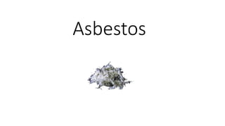 Asbestos
 