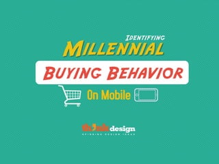 Identifying
Millennial
Buying Behavior
 