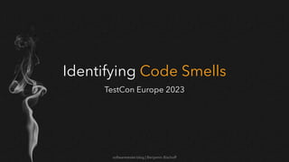 softwaretester.blog | Benjamin Bischoff
TestCon Europe 2023
Identifying Code Smells
 