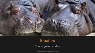 softwaretester.blog | Benjamin Bischoff
Bloaters
Too large to handle.
 