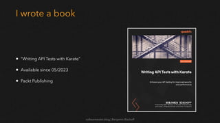 softwaretester.blog | Benjamin Bischoff
I wrote a book
• “Writing API Tests with Karate”
• Available since 05/2023
• Packt Publishing
 