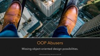 softwaretester.blog | Benjamin Bischoff
OOP Abusers
Missing object-oriented design possibilities.
 