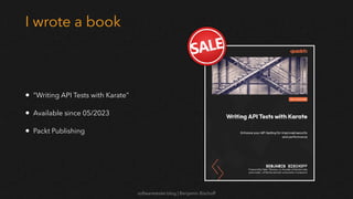 softwaretester.blog | Benjamin Bischoff
I wrote a book
• “Writing API Tests with Karate”
• Available since 05/2023
• Packt Publishing
 