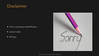 softwaretester.blog | Benjamin Bischoff
Disclaimer
• This is only about identi
fi
cation
• Lots of code
• All Java
 